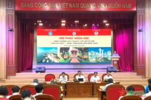 “Định hướng Quy hoạch Thủ đô Hà Nội thời kỳ 2021-2030, tầm nhìn đến năm 2050”