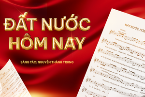 “Đất nước hôm nay” – Khúc trường ca của cội nguồn, kháng chiến, dựng xây và khát vọng tương lai
