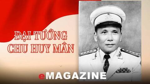 Đại tướng Chu Huy Mân - Vị tướng tài năng của Quân đội nhân dân Việt Nam